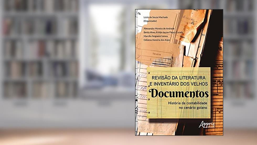 Revisão da literatura e inventário dos velhos documentos: história da contabilidade no cenário goiano, do autor Lúcio de Souza (Organizador) Machado
