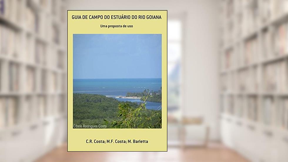 Guia de Campo do Estuário do Rio Goiana, do autor C.R. Costa; M.F. Costa; M. Barletta