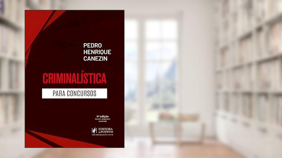 Criminalística para Concursos - 4ª Edição (2024), do autor Pedro Henrique Canezin