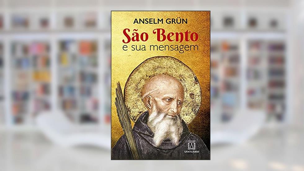 São Bento e sua mensagem, do autor Anselm Grün