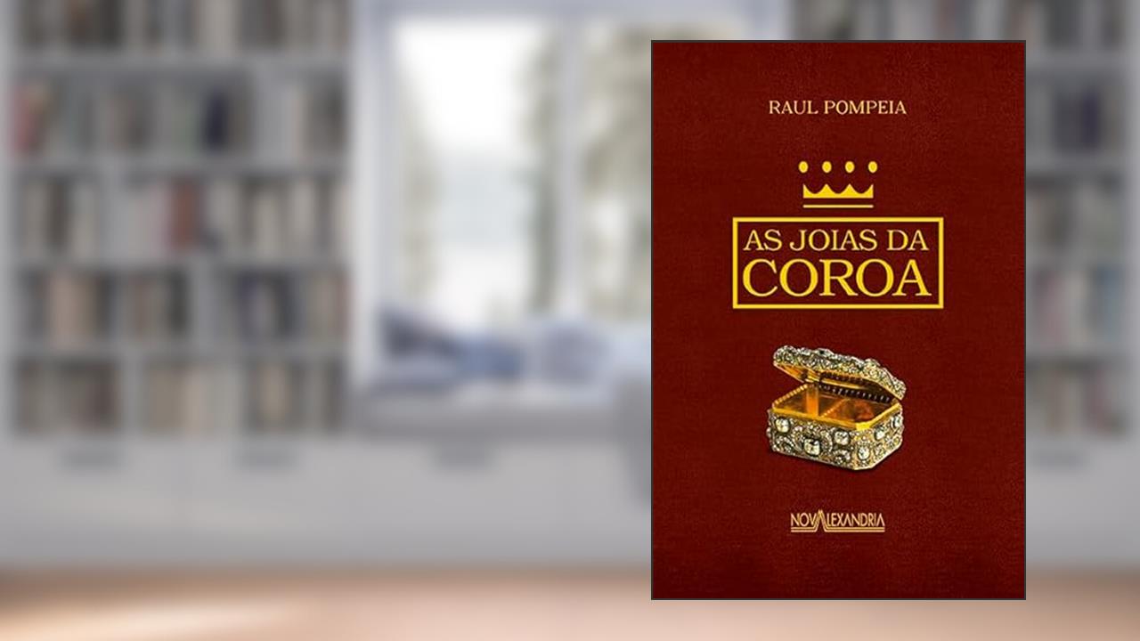 As joias da coroa, do autor Raul Pompeia