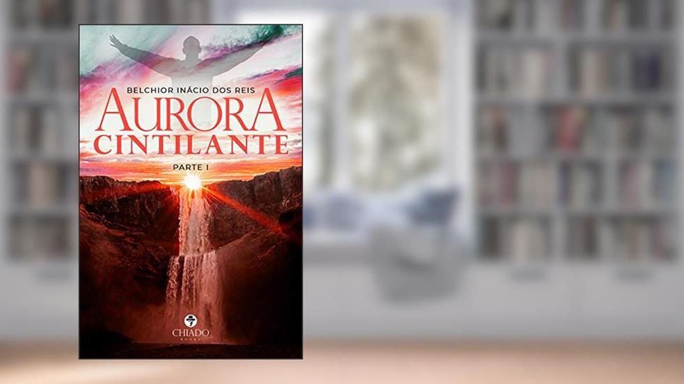 Aurora Cintilante: PARTE I, do autor Belchior Inácio dos Reis