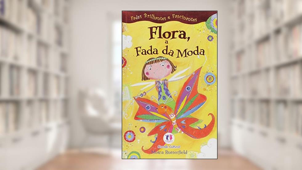 FADAS BRILHANTES/CINTILANTES-FLORA,FADA DA MODA, do autor CIRANDA CULTURAL