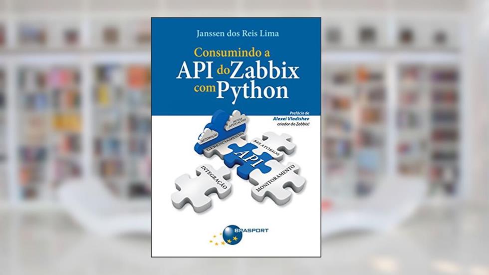 Consumindo a API do Zabbix com Python, do autor Janssen dos Reis Lima