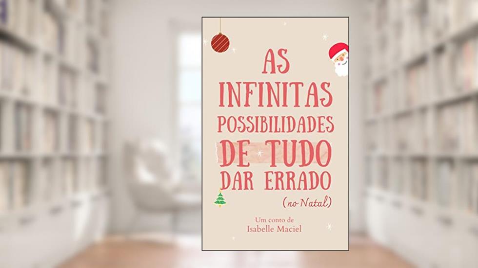 As infinitas possibilidades de tudo dar errado (no natal), do autor Isabelle Maciel
