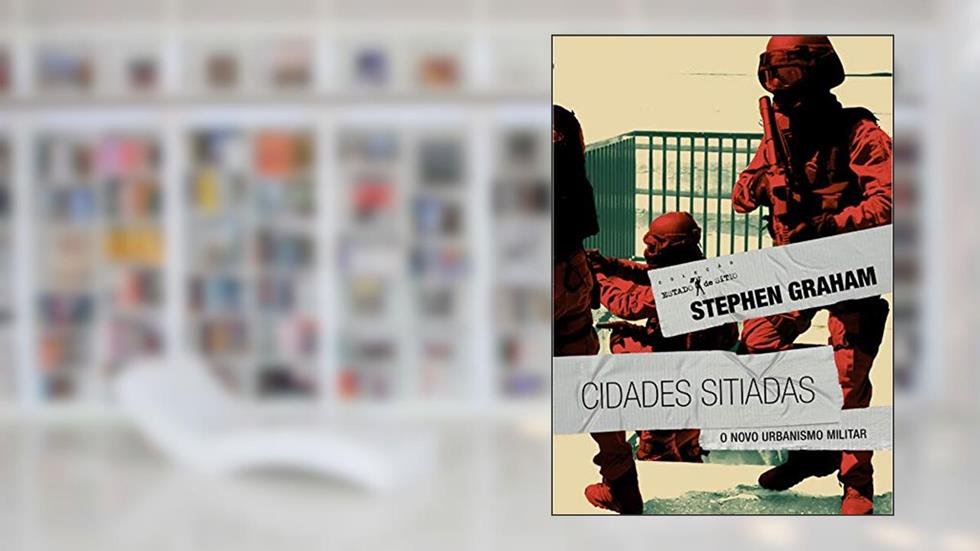 Cidades Sitiadas: o Novo Urbanismo Militar, do autor Stephen Graham