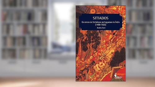Capa de Sitiados: os Cercos às Fortalezas Portuguesas na Índia (1498-1622), do autor Andréa Doré