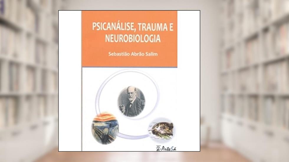 Psicanálise, Trauma e Neurobiologia, do autor Sebastião Abrão Salim