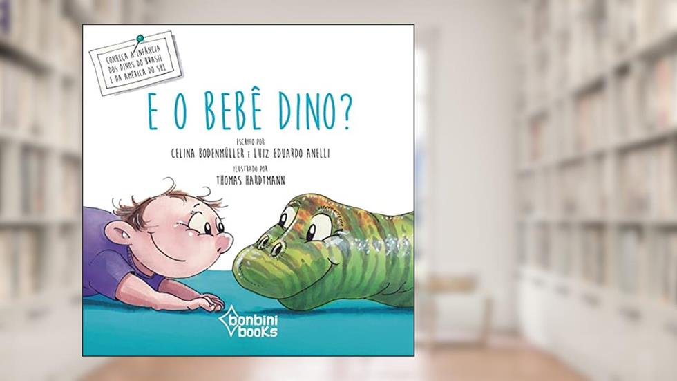 E o Bebê Dino?, do autor Luiz Eduardo Anelli; Celina Bodenmüller
