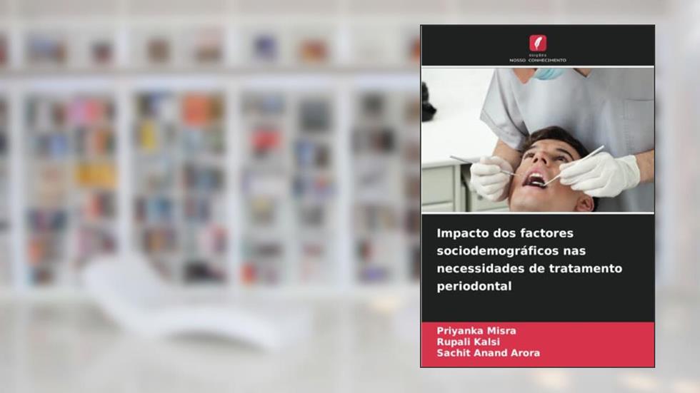 Impacto dos factores sociodemográficos nas necessidades de tratamento periodontal, do autor Priyanka Misra; Rupali Kalsi; Sachit Anand Arora