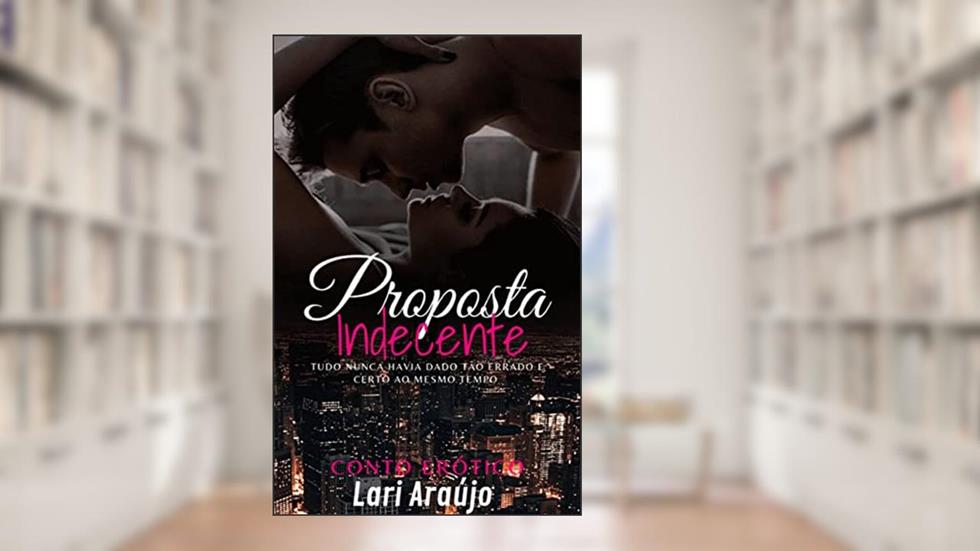 Proposta Indecente, do autor Lari Araújo