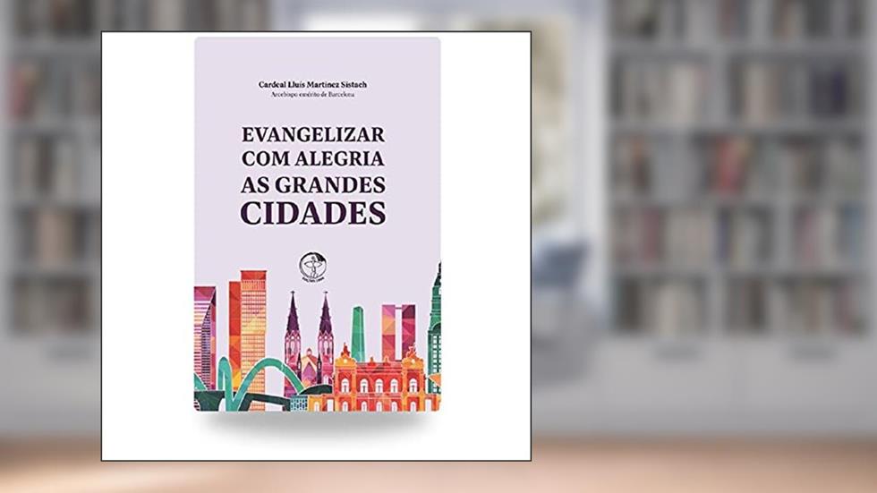 Evangelizar com Alegria as Grandes Cidades, do autor Cardeal Lluís Martinez Sistach