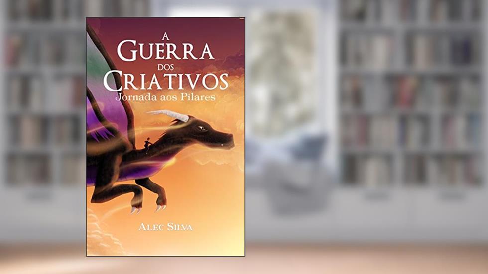A Guerra dos Criativos: Jornada aos Pilares, do autor Alec Silva