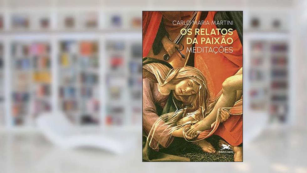 Os relatos da Paixão: Meditações, do autor Carlo Maria Martini