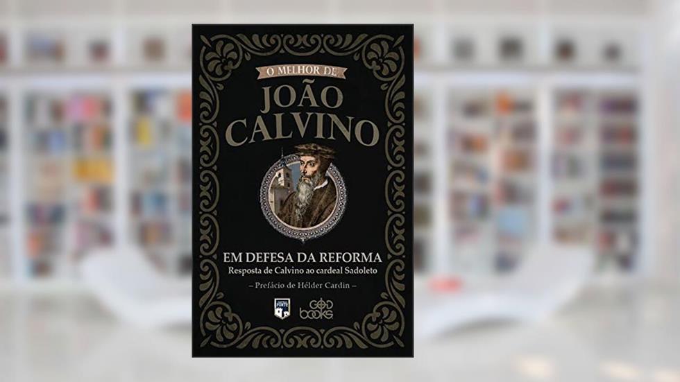 Em Defesa Da Reforma: Resposta De Calvino Ao Cardeal Sadoleto, do autor JOAO CALVINO