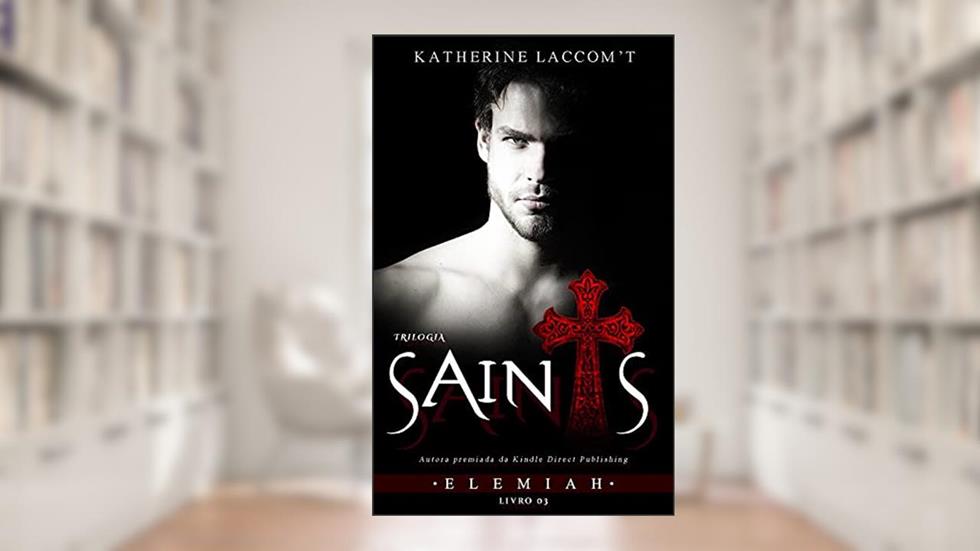 Elemiah (Saints Livro 3), do autor Katherine Laccomt