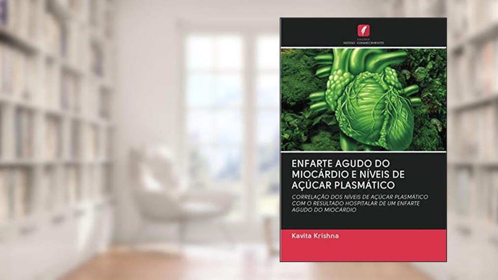 ENFARTE AGUDO DO MIOCÁRDIO E NÍVEIS DE AÇÚCAR PLASMÁTICO: CORRELAÇÃO DOS NÍVEIS DE AÇÚCAR PLASMÁTICO COM O RESULTADO HOSPITALAR DE UM ENFARTE AGUDO DO MIOCÁRDIO, do autor Kavita Krishna