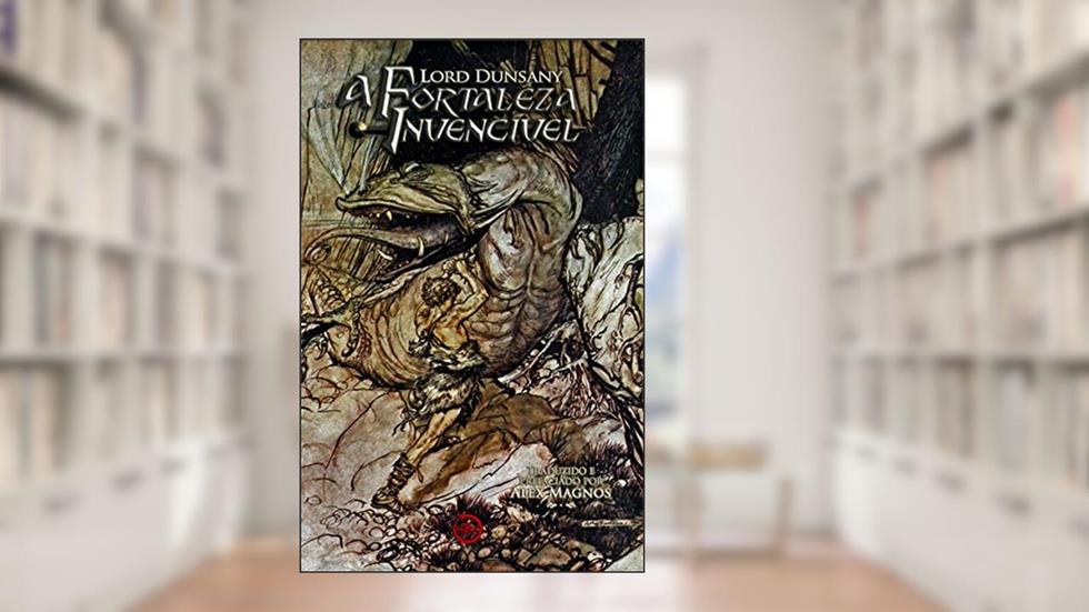 A Fortaleza Invencível: Exceto para Sacnoth, do autor Lord Dunsany; Alex Magnos