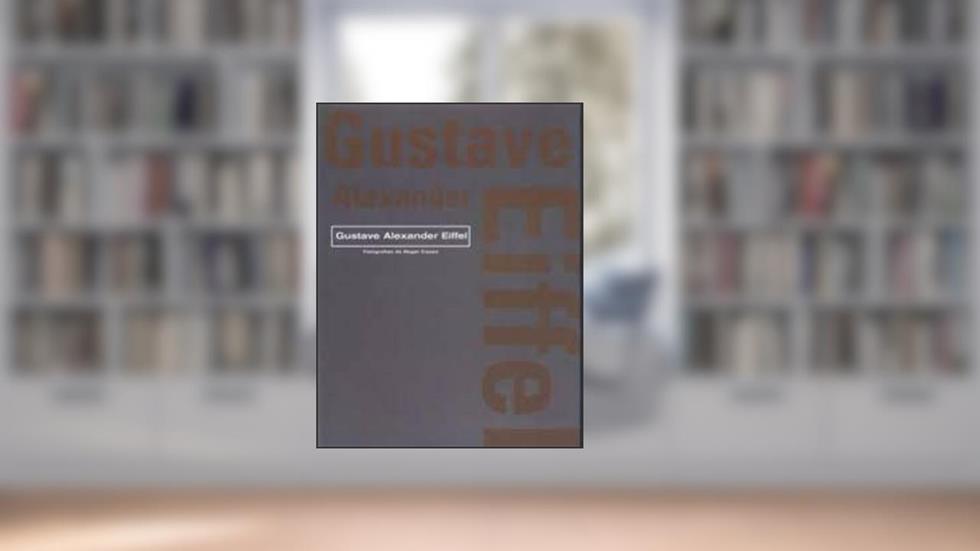 Gustave Alexander Eiffel - Grandes Arquitetos, do autor Paco Asensio