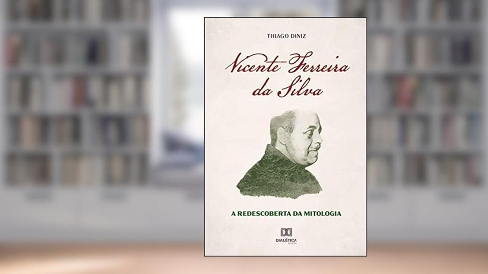 Vicente Ferreira da Silva: a redescoberta da mitologia, do autor Thiago Diniz