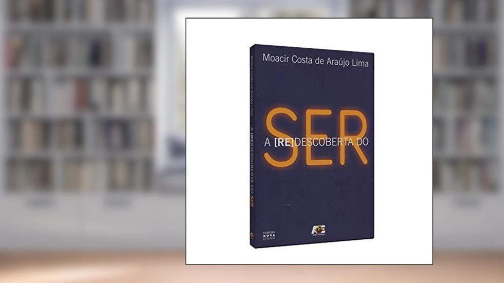 A Re-Descoberta do Ser, do autor Moacir Costa de Araújo Lima