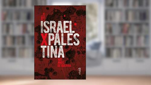 Capa de Israel x Palestina: 100 Anos de Guerra, do autor James L. Gelvin