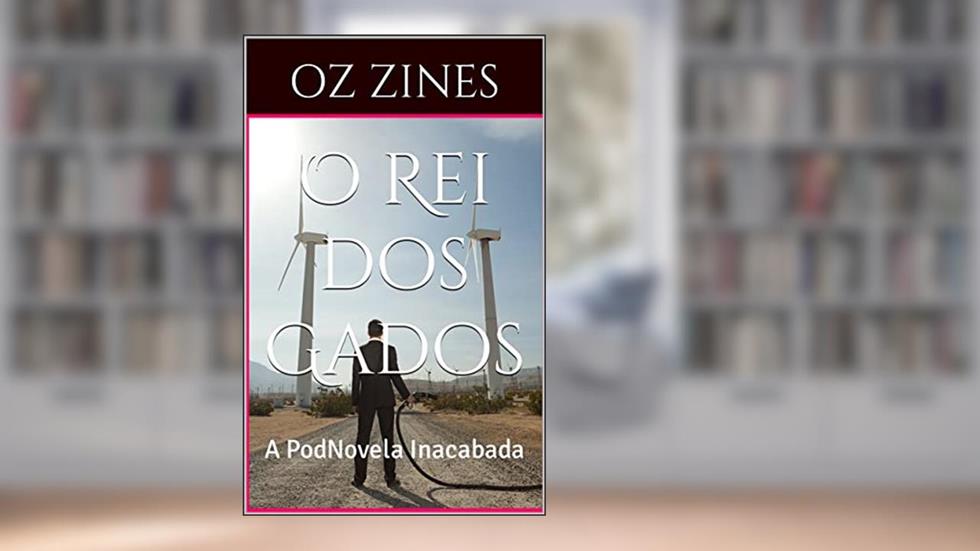 O Rei dos Gados: A PodNovela Inacabada, do autor Oz Zines