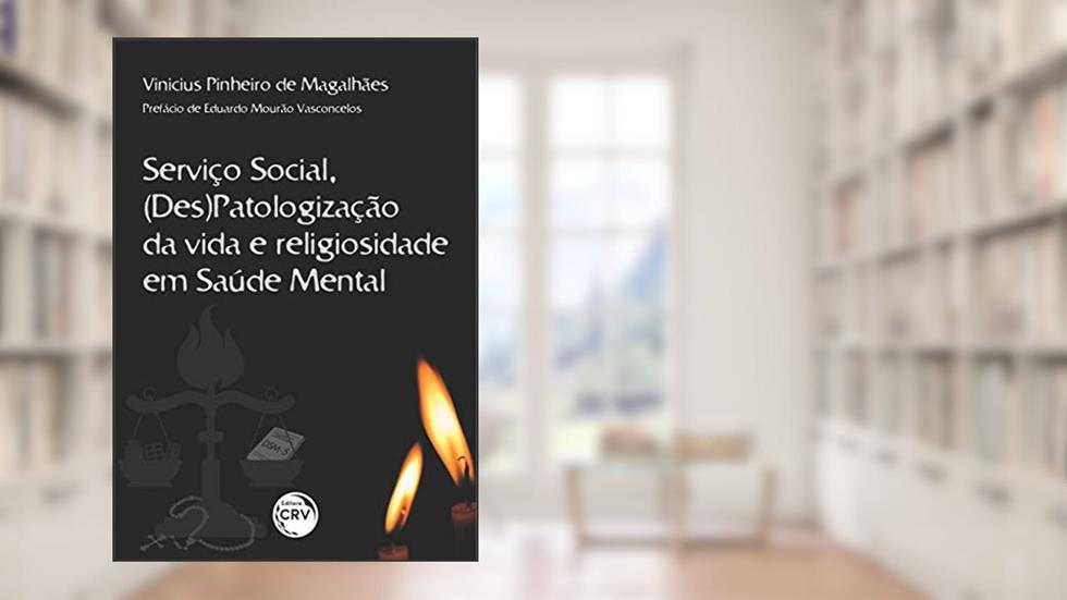 Serviço social, (des)patologização da vida e religiosidade em saúde mental, do autor Vinicius Pinheiro de Magalhães