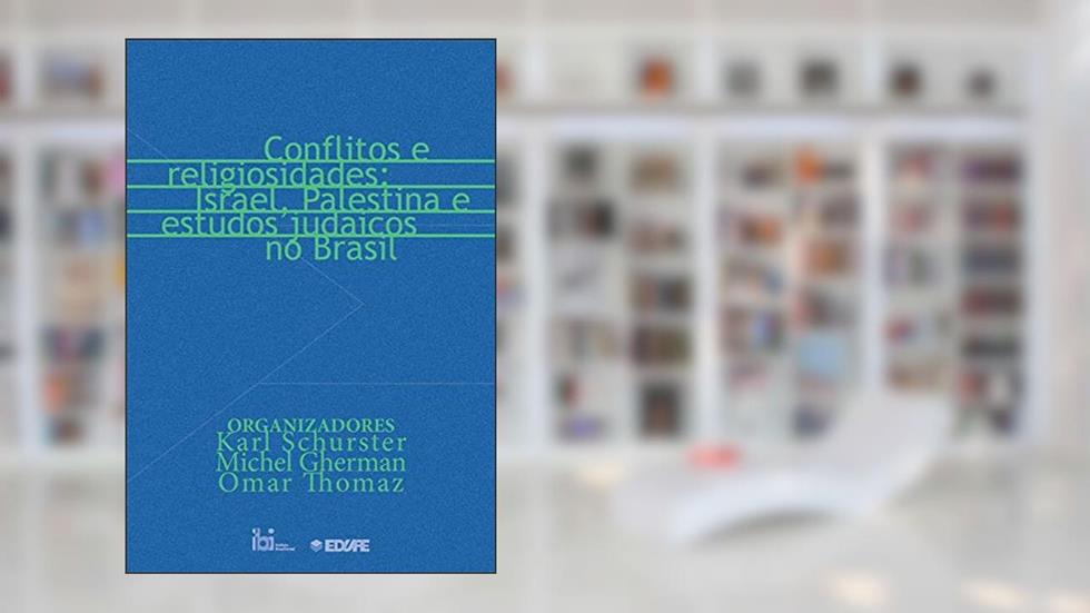 Conflitos e Religiosidades: Israel, Palestina e Estudos Judaicos no Brasil, do autor KARL SCHURSTER