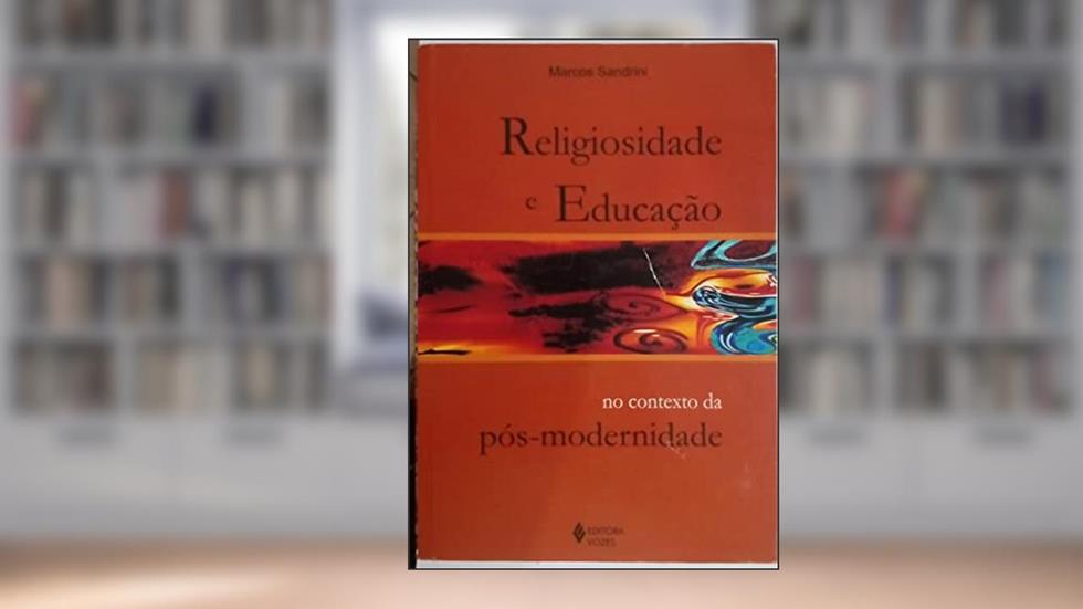 Religiosidade e Educação no Contexto da Pós-Modernidade, do autor Marcos Sandrini