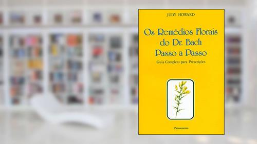 Capa de Os Remédios Florais do dr. Bach Passo a Passo: Guia Completo Para Prescrições, do autor Judy Howard
