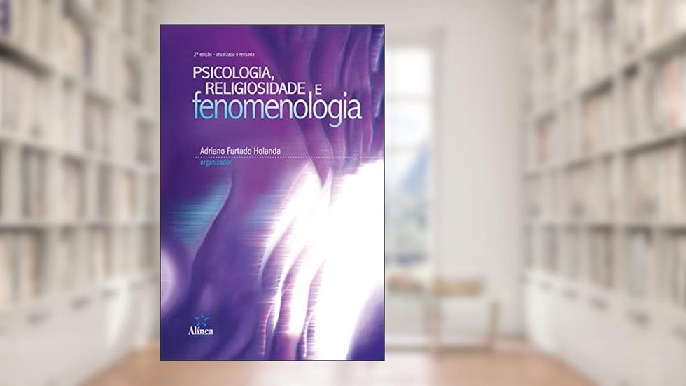 Psicologia, Religiosidade e Fenomenologia, do autor Adriano Furtado Holanda (org.)