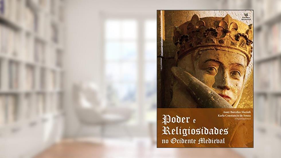 Poder e religiosidades no Ocidente Medieval, do autor Anny Barcelos Mazioli; Karla Constancio de Souza