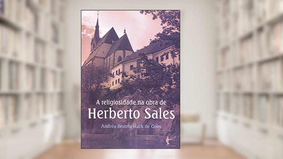 A Religiosidade na Obra de Herberto Sales, do autor Andréa Beatriz Hack de Góes