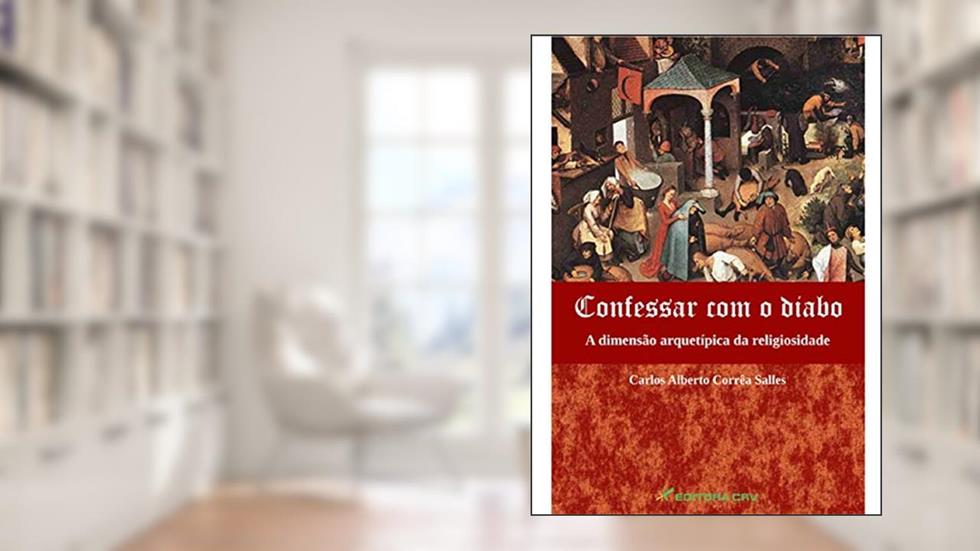 Confessar com o diabo a dimensão arquétipica da religiosidade, do autor Carlos Alberto Corrêa Salles