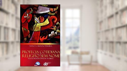 Capa de Profecia Cotidiana e a Religião sem Nome. Religiosidade Popular na Bíblia, do autor Nancy Pereira