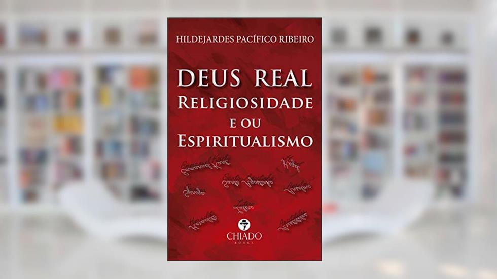 DEUS REAL Religiosidade e ou Espiritualismo, do autor Hildejardes Pacífico Ribeiro