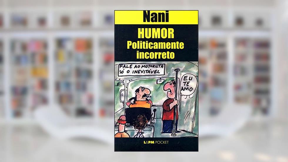 Humor Politicamente Incorreto, do autor Nani