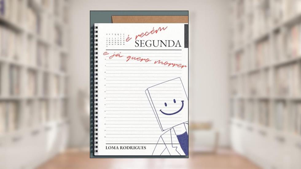 É Recém Segunda e Já Quero Morrer, do autor Loma Rodrigues