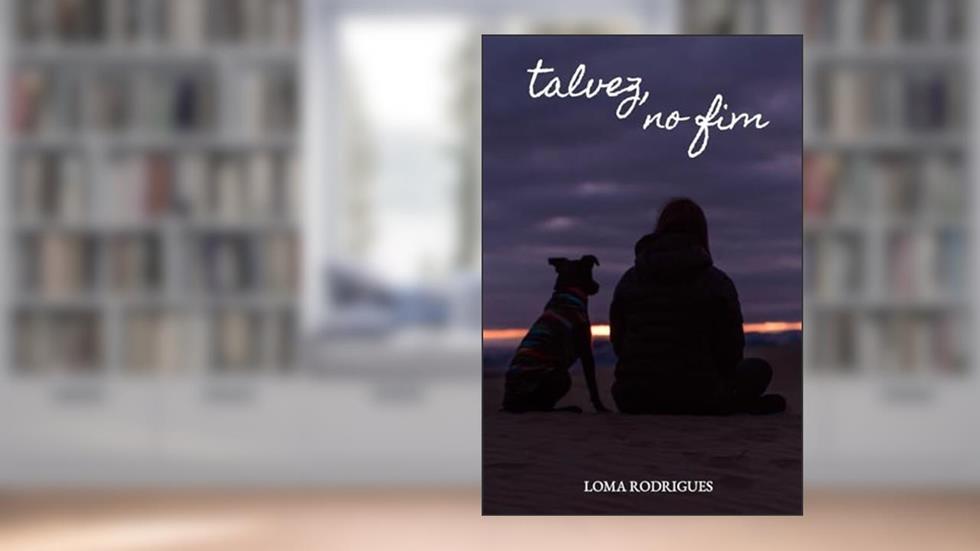 Talvez, no fim, do autor Loma Rodrigues