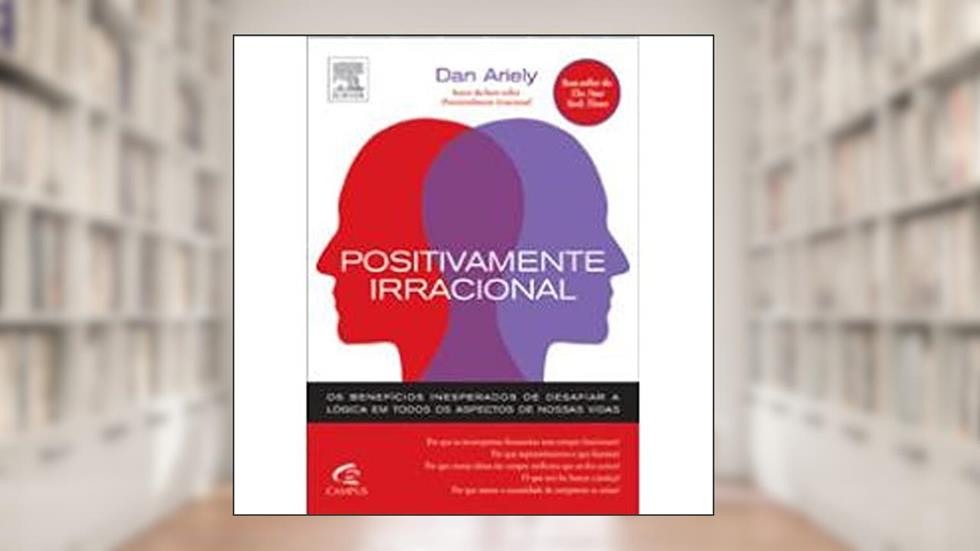 Positivamente Irracional, do autor Dan Ariely