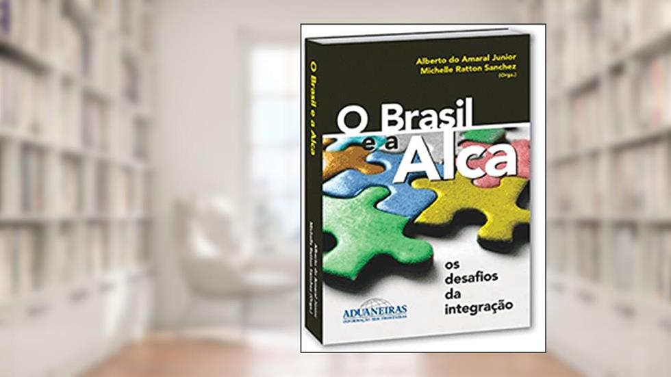 O Brasil E A Alca: Os Desafios Da Integração, do autor Alberto Do Amaral Júnior
