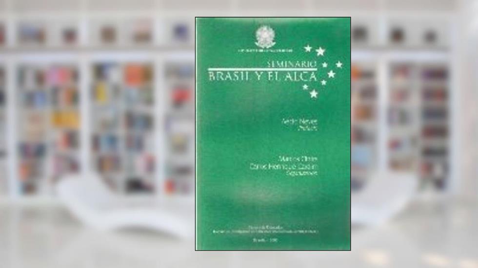 O Brasil E A Alca : Seminário (2001, Out. 23-24 : Brasília, Br).-- ( Ação Parlamentar ; 174 ), do autor Cintra, Marcos - Cardim, Carlos Henrique -