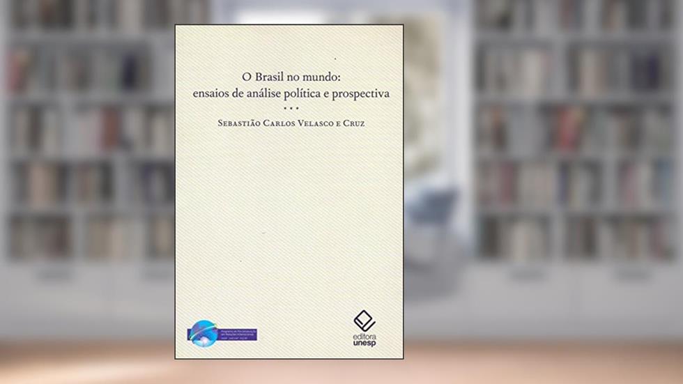 O Brasil no mundo: Ensaios de análise política e prospectiva, do autor Sebastião Carlos Velasco e Cruz