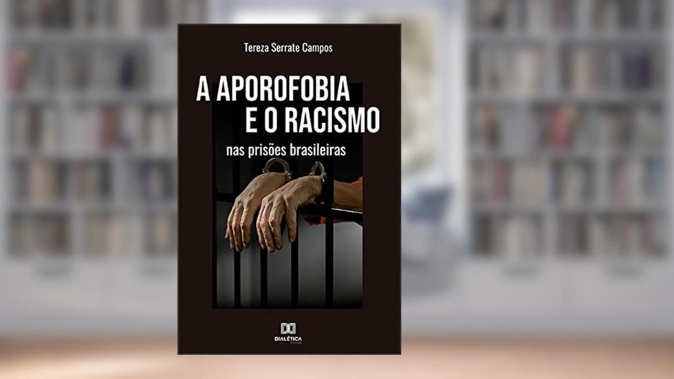 A aporofobia e o racismo nas prisões brasileiras, do autor Tereza Serrate Campos