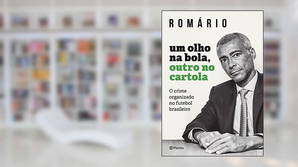Um olho na bola, outro na cartola, do autor Romário