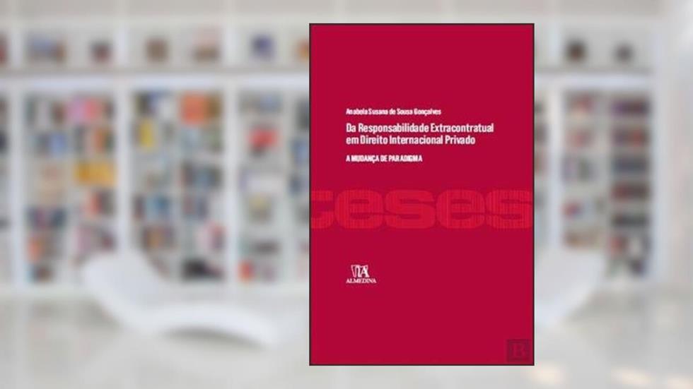 Da Responsabilidade Extracontratual em Direito Internacional Privado: a Mudança de Paradigma, do autor Anabela Susana de Sousa Gonçalves