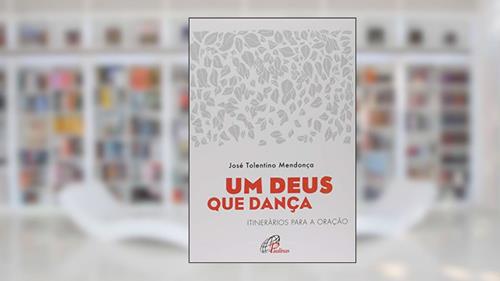 Capa de Um Deus que dança: Itinerários para a oração, do autor José Tolentino Mendonça