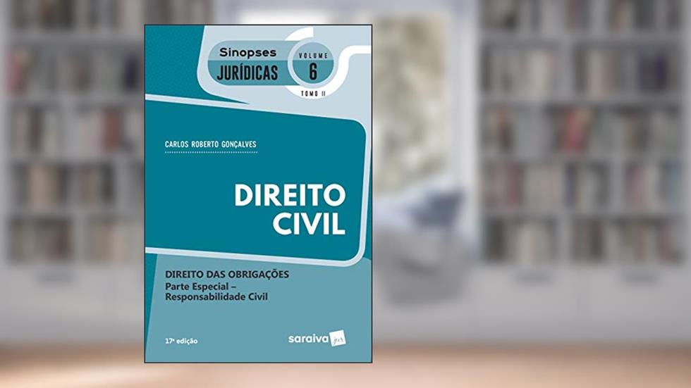 Sinopses - Direito Civil - Volume 6 - Tomo Ii - 17ª Edição 2020: Tomo II - Direito das Obrigações - Parte Especial - Responsabilidade Civil, do autor Carlos Roberto Gonçalves