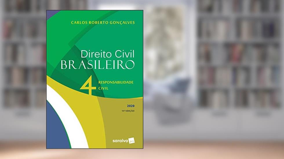 Direito Civil Brasileiro Vol. 4 - 15ª edição de 2020: Responsabilidade Civil: Volume 4, do autor Carlos Roberto Gonçalves